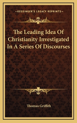 The Leading Idea of Christianity Investigated i... 1163492116 Book Cover