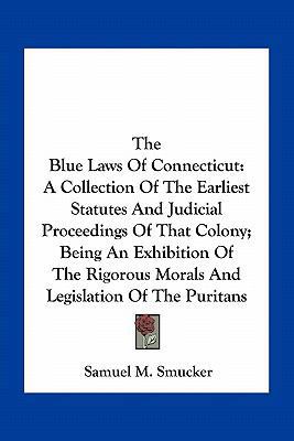 The Blue Laws Of Connecticut: A Collection Of T... 1163774316 Book Cover