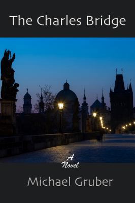 The Charles Bridge: A Novel 1732001014 Book Cover