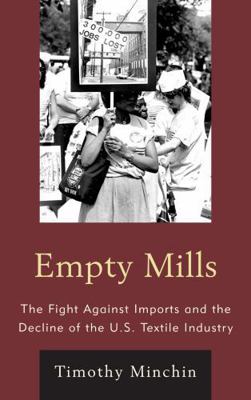 Empty Mills: The Fight Against Imports and the ... 1442220821 Book Cover