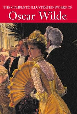 Complete Illustrated Oscar Wilde 0753709139 Book Cover
