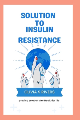 Solutions To Insulin Resistance: Proving Soluti... B0CTR778FZ Book Cover