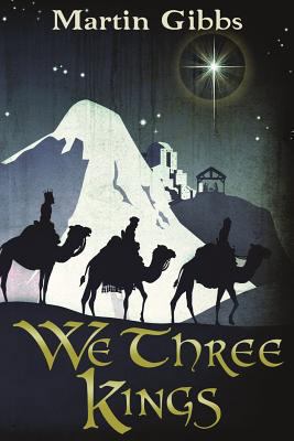 We Three Kings: The Journey of the Wise Men 1502358077 Book Cover