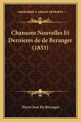 Chansons Nouvelles Et Dernieres de de Beranger ... [French] 1167564987 Book Cover