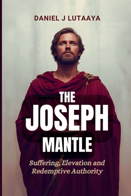 The Joseph Mantle: Suffering, Elevation and Red... B0GVHTKMYH Book Cover
