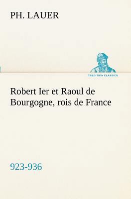 Robert Ier et Raoul de Bourgogne, rois de Franc... [French] 3849128857 Book Cover