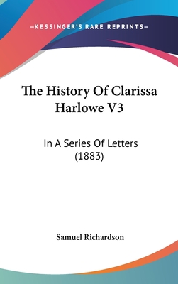 The History Of Clarissa Harlowe V3: In A Series... 1437444865 Book Cover