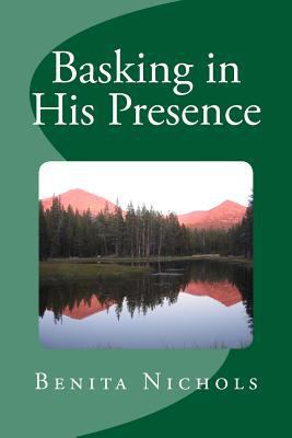 Basking in His Presence 1500768529 Book Cover