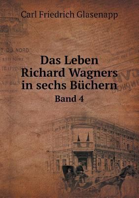 Das Leben Richard Wagners in sechs B?chern Band 4 [German] 5518963041 Book Cover