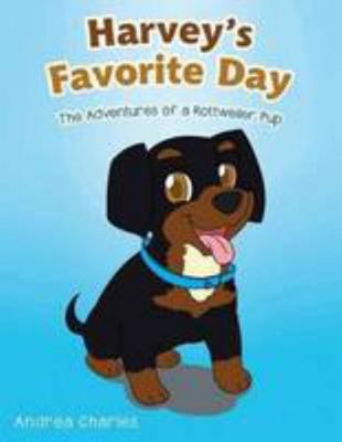 Harvey's Favorite Day: The Adventures of a Rott... 1490735852 Book Cover