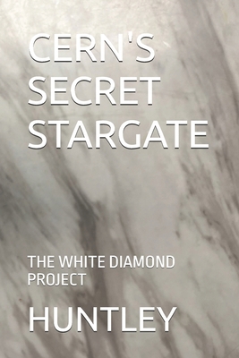 Cern's Secret Stargate: The White Diamond Project B0F63JPZR8 Book Cover