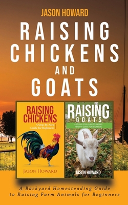 Raising Chickens and Goats: A Backyard Homesteading Guide to Raising Farm Animals for Beginners 1951345231 Book Cover