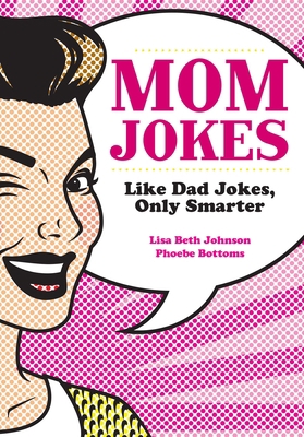 Mom Jokes: Like Dad Jokes, Only Smarter 1684129524 Book Cover