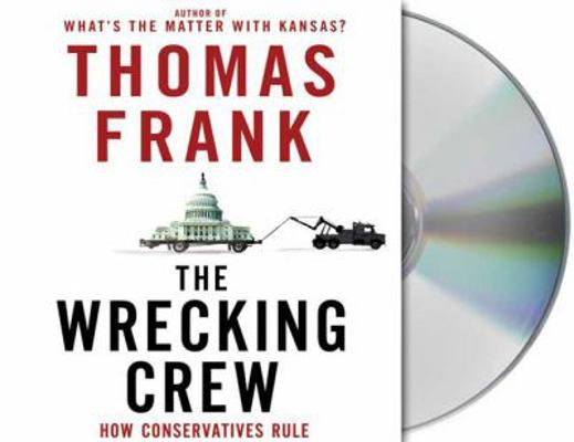 The Wrecking Crew: How Conservatives Rule 1427204543 Book Cover