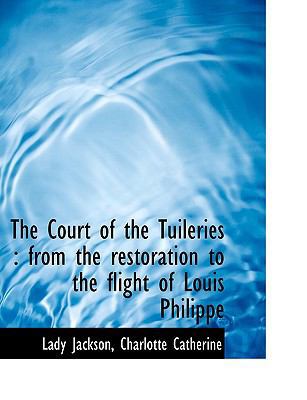 The Court of the Tuileries: From the Restoratio... 111699710X Book Cover