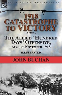 1918-Catastrophe to Victory: Volume 2-The Allie... 1782827072 Book Cover