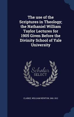 The Use of the Scriptures in Theology; The Nath... 1340114658 Book Cover