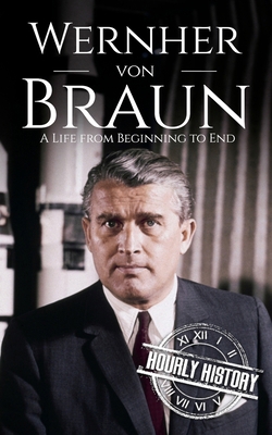Wernher von Braun: A Life from Beginning to End B0DP2BC5H3 Book Cover