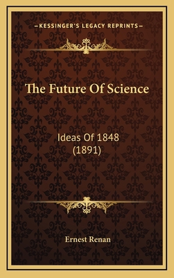 The Future Of Science: Ideas Of 1848 (1891) 116731011X Book Cover