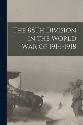 The 88Th Division in the World War of 1914-1918 1016270879 Book Cover