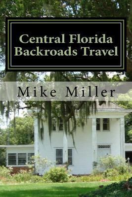 Central Florida Backroads Travel: Day Trips Off... 1541199669 Book Cover