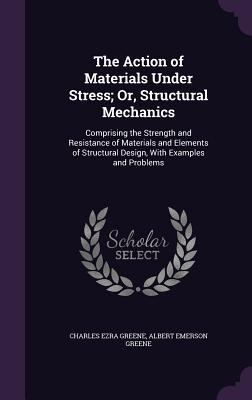 The Action of Materials Under Stress; Or, Struc... 1358251304 Book Cover