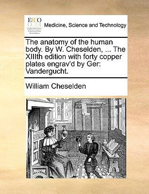 The Anatomy of the Human Body. by W. Cheselden,... 1140935208 Book Cover
