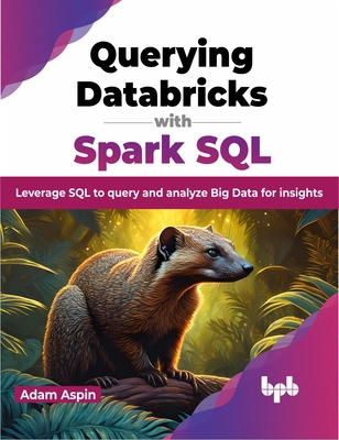 Querying Databricks with Spark SQL: Leverage SQ... 9355518013 Book Cover