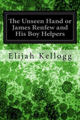 The Unseen Hand or James Renfew and His Boy Hel... 1545055408 Book Cover