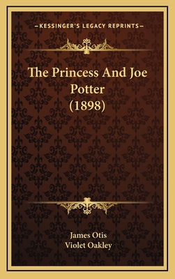 The Princess And Joe Potter (1898) 1165627973 Book Cover