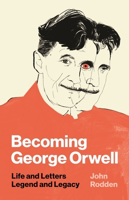 Becoming George Orwell: Life and Letters, Legen... 0691228418 Book Cover