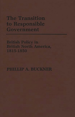 The Transition to Responsible Government: Briti... 0313246300 Book Cover