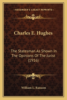 Charles E. Hughes: The Statesman As Shown In Th... 1163983918 Book Cover