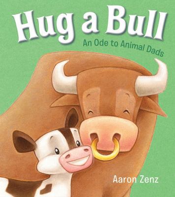 Hug a Bull: An Ode to Animal Dads 0802728243 Book Cover