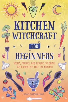 Kitchen Witchcraft for Beginners: Spells, Recip... 1685395120 Book Cover