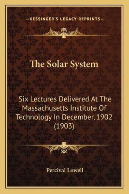 The Solar System: Six Lectures Delivered At The... 1164159801 Book Cover