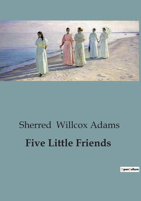 Five Little Friends: Adventures and Friendships... B0CGGTMXZ6 Book Cover