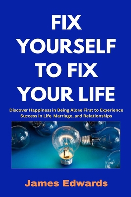 Fix Yourself to Fix Your Life: Discover Happine... B0DX8FT1WK Book Cover