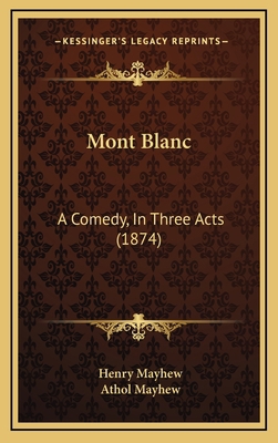 Mont Blanc: A Comedy, In Three Acts (1874) 1168808820 Book Cover