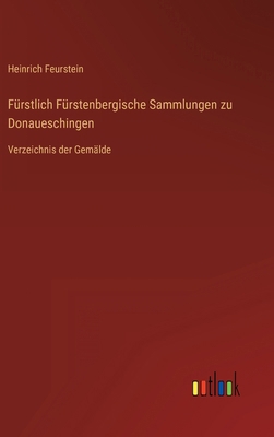 Fürstlich Fürstenbergische Sammlungen zu Donaue... [German] 3368276972 Book Cover