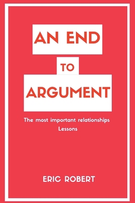 An End to Argument: The most important relation... B0BYRHH26F Book Cover