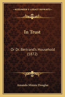 In Trust: Or Dr. Bertrand's Household (1872) 1164131702 Book Cover
