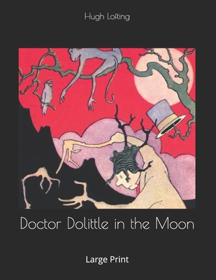 Doctor Dolittle in the Moon: Large Print 1700063790 Book Cover