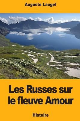 Les Russes sur le fleuve Amour [French] 1719179646 Book Cover