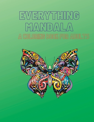 Everything Mandala: A coloring book for adults B0C2ST194R Book Cover