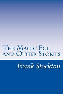 The Magic Egg and Other Stories 1499689020 Book Cover