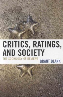 Critics, Ratings, and Society: The Sociology of... 0742547027 Book Cover