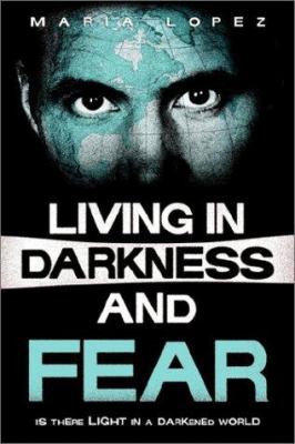 Living in Darkness and Fear 1591603706 Book Cover