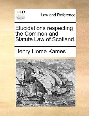 Elucidations respecting the Common and Statute ... 1170359728 Book Cover