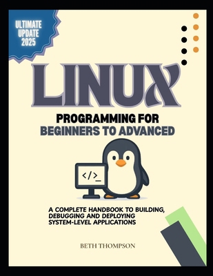 Linux Programming for Beginners to Advanced: A ... B0F78HK65G Book Cover